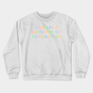 You Are A Rainbow Of Possibilities Crewneck Sweatshirt